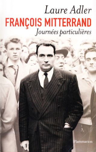 Laure Adler - Francois Mitterrand - Journ�es particuli�res