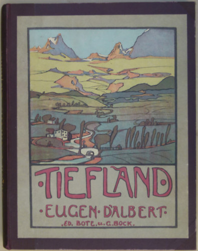 Eugen D'Albert - Tiefland (The Lowland). Musikdrama in einem Vorspiel und 2 Aufz�gen.