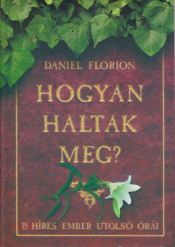 Daniel Florion - Hogyan haltak meg? - 15 hres ember utols ri