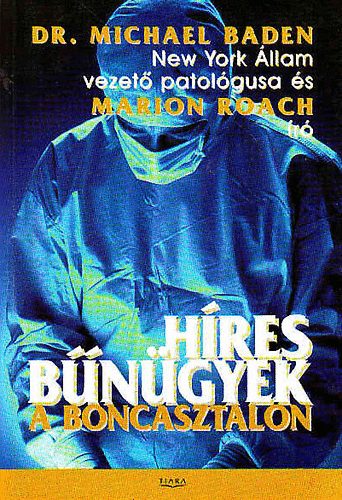 Dr. Michael, Roach, Marion Baden - Híres bűnügyek a boncasztalon