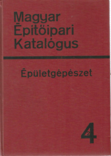 Dr. Gil�nyi Antal - Papp Endre - Magyar �p�t�ipari Katal�gus 1/4/2 - �p�letg�p�szet