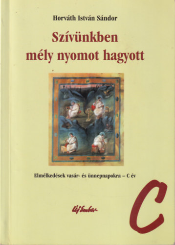 Horv�th Istv�n S�ndor - Sz�v�nkben m�ly nyomot hagyott - Elm�lked�sek vas�r- �s �nnepnapokra -C �v