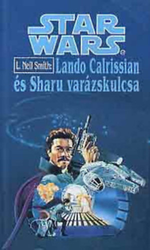 L. Neil Smith - Star Wars: Lando Calrissian �s Sharu var�zskulcsa + Lando Calrissian �s Oseon t�zvihara (2 k�tet)