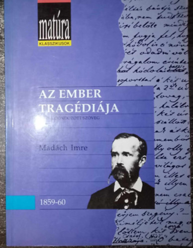 Kerényi Ferenc Madách Imre (szerk.), Szörényi László (szerk.) - Az ember tragédiája - Teljes, gondozott szöveg (Matúra Klasszikusok)