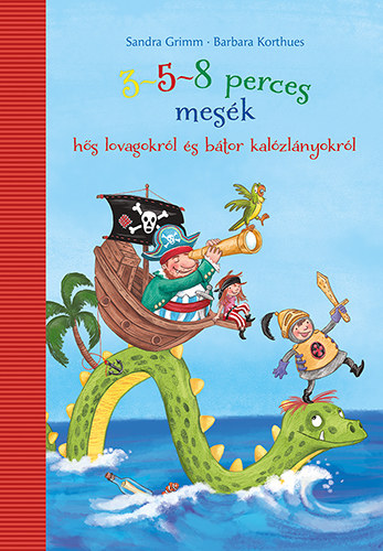 Barbara Korthues Sandra Grimm - 3-5-8 perces mes�k h�s lovagokr�l �s b�tor kal�zl�nyokr�l