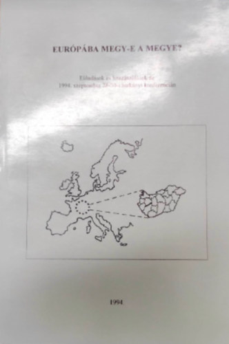 Eurpba megy-e a megye? -eladsok s hozzszlsok az 1994 szept 28-30 -i harknyi konferencin