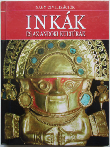 Daniel Gimeno  (szerk.) - Inkk s az andoki kultrk - Nagy Civilizcik 1
