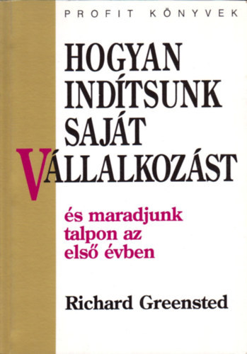 Richard Greensted - Hogyan indtsunk sajt vllalkozst s maradjunk talpon az els vben