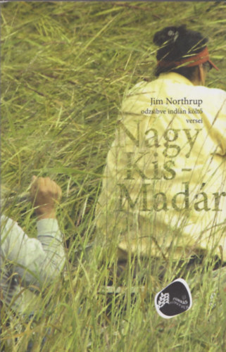 Jim Northrup - Nagy kismad�r (Odzsibve indi�n k�lt� versei)