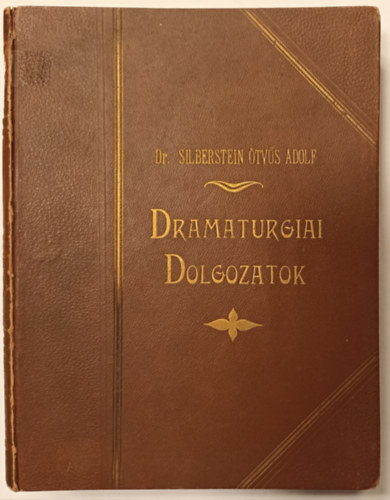 Dr. Silberstein Ötvös Adolf - Dramaturgiai dolgozatok I-II. (I:Társadalmi arcképek- Magyar esztétika; Szerelem és valóság, II: Arisztotelész: A költészetről; A természet bibliája) (egy kötetben)