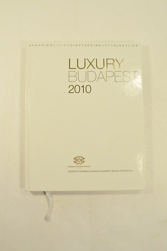 Luxury Budapest 2010 . Shopping Dining Sightseeing Arts Nightlife .Illusztr�lt .