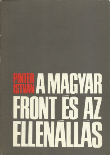 Pintr Istvn - A magyar front s az ellenlls