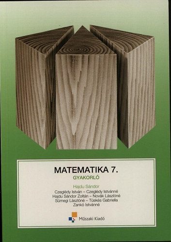 Czegldy Istvnn; Dr. Czegldy Istvn; Dr. Hajdu Sndor; Hajdu Sndor Zoltn; Novk Lszln; Tsks Gabriella; Zank Istvnn - Matematika 7. Gyakorl
