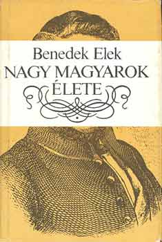 Benedek Elek - Nagy magyarok lete