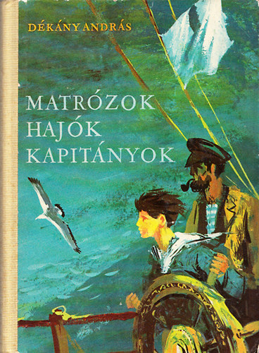 D�k�ny Andr�s - Matr�zok, haj�k, kapit�nyok - Kalandok az Adri�n (Csergez�n P�l rajzaival)