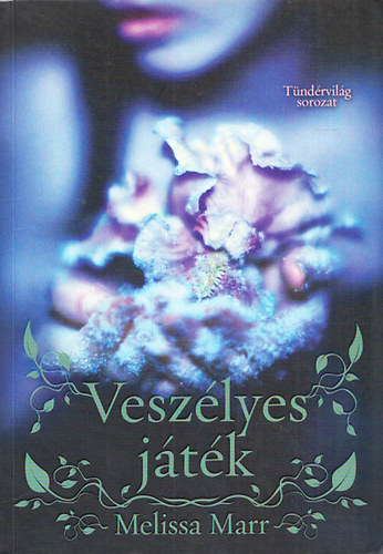 Melissa Marr - Veszélyes játék (Tündérvilág 1.)