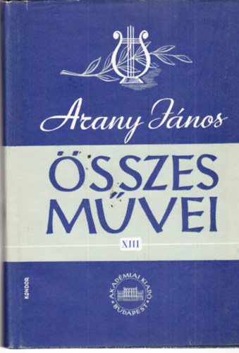 Arany J�nos - Arany J�nos �sszes m�vei XIII. k�tet - Hivatali iratok 1. (kritikai kiad�s)