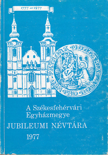 nincs megadva - A Sz�kesfeh�rv�ri Egyh�zmegye Jubileumi N�vt�ra 1977