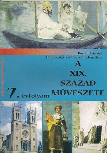 Horv�th L�szl�n� - A XIX. sz�zad m�v�szete - 7. oszt�ly sz�m�ra