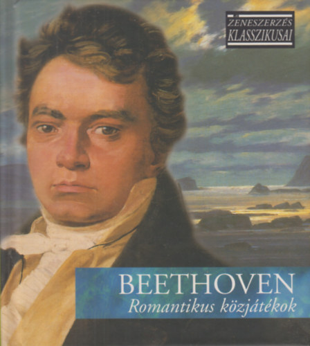 Ludwig van Beethoven - Romantikus kzjtkok - A zeneszerzs klasszikusai - CD mellklettel