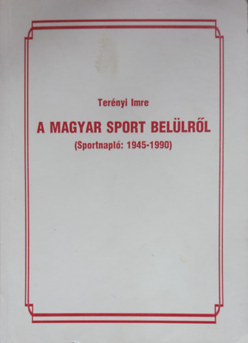 Ternyi Imre - A magyar sport bellrl (Sportnapl: 1945-1990)