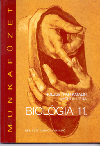 Holzgethn Katalin; Matula Ilona - Biolgia munkafzet a gimnziumok 11. vfolyama szmra