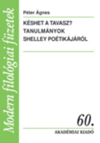 P�ter �gnes - K�shet a tavasz? - Tanulm�nyok Shelley po�tik�j�r�l