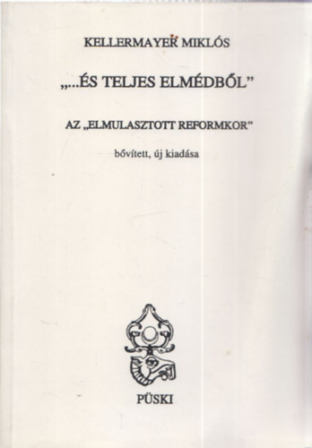 Kellermayer Mikls - "... s teljes elmdbl"- Az "Elmulasztott reformkor" bvtett, j kiadsa