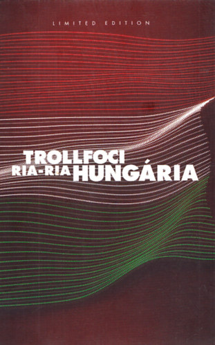 Csepelyi Adrienn  (szerk.) - Trollfoci II. - Ria-ria Hungria!