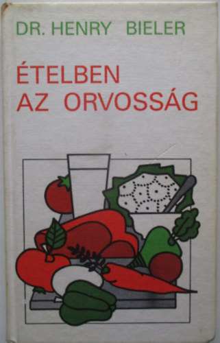 Dr. Henry G. Bieler - telben az orvossg (Nem a gygyszerek ajnljk az egyetlen megoldst a betegsgek gygytsra)