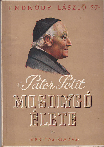 Endr�dy L�szl� S.J. - Pater Petit mosolyg� �lete