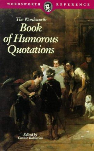 Connie  Robertson (edit.) - The Wordsworth: Book of Humorous Quotations