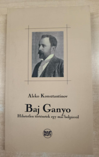 Aleko Konsztantinov - Baj Ganyo - Hihetetlen történetek egy mai bolgárról