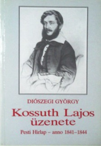 Diszegi Gyrgy - Kossuth Lajos zenete (Pesti Hrlap- anno 1841-1844)