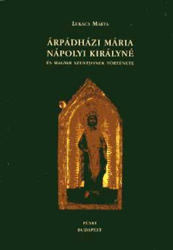 Lukcs Mrta - rpdhzi Mria npolyi kirlyn s magyar szentjeinek trtnete