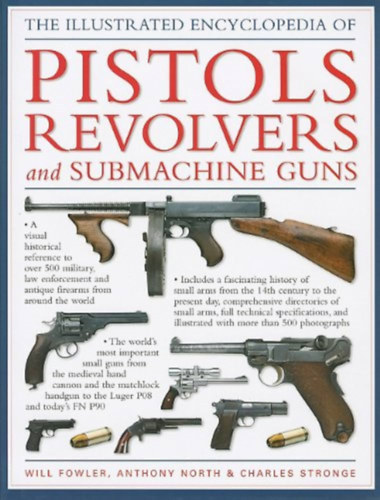 Anthony; Stronge, Charles Will Fowler; North - The World Encyclopedia of Pistols Revolvers and Submachine Guns
