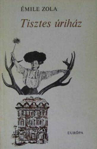 Bart�cz Ilona  �mile Zola (ford.) - Tisztes �rih�z - Rougon-Macquart csal�d 10. (Pot-Bouille) - Bart�cz Ilona ford�t�s�ban,