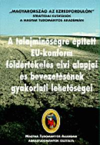 A talajminsgre ptett EU-konform fldrtkels elvi alapjai s bevezetsnak gyakorlati lehetsgei