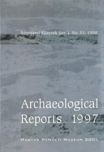 Archaeological Reports 1997 - Rgszeti Fzetek Ser. I. No. 51. 1998.