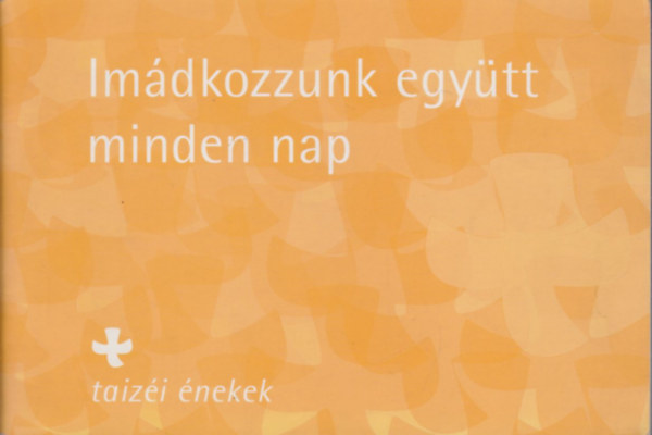 Im�dkozzunk egy�tt minden nap - taiz�i �nekek