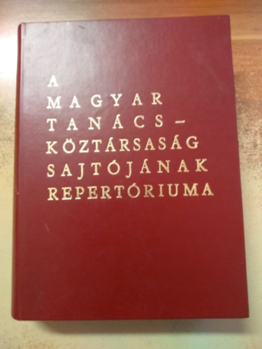 dr. K�lm�n L�szl�n� (Szerk.) - A Magyar Tan�csk�zt�rsas�g sajt�j�nak repert�riuma