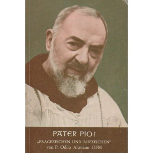 P. Odilo Altmann OFM - Pater Pio? Fragezeichen und Rufzeichen