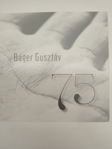 Báger Gusztáv - 75