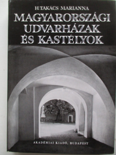 H. Takcs Marianna - Magyarorszgi udvarhzak s kastlyok