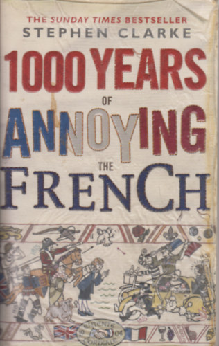 Stephen Clarke - 1000 Years of Annoying the French