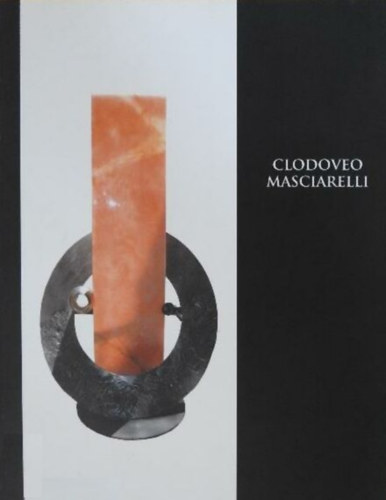 Joan Lluis Montan Dante Marianacci - Clodoveo Masciarelli - Harmnia s ttetszsg/szobrok - kszerek - grafikk/ * Armonie e trasparenze/sculture - gioielli- grafiche/