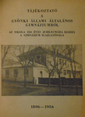 Tjkoztat a Gynki llami ltalnos Gimnziumrl (1806-1956)