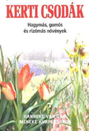 Van Dijk; Kurpershoek - Kerti csodák (Hagymás, gumós és rizómás növények)