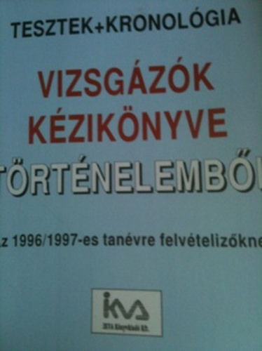 Sim�ndi Ir�n szerk. - Kulcs a felv�telihez Tesztek+kronol�gia, vizsg�z�k k�zik�nyve t�rt�nelemb�l 1996/1997 tan�vre