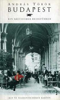 Szerző Török András Fordító Doris Fischer Grafikus Felvidéki Andrásn - Budapest - Ein kritischer Reiseführer - Mit 41 narrensicheren karten - Kritikus útikalauz(német nyelvű)